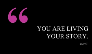 YOU ARE LIVING YOUR STORY